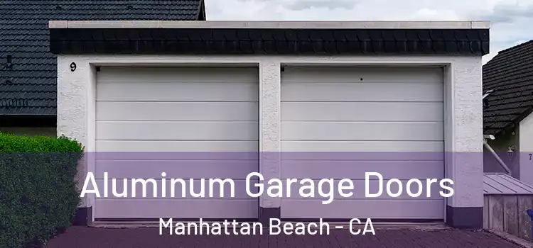  Aluminum Garage Doors Manhattan Beach - CA