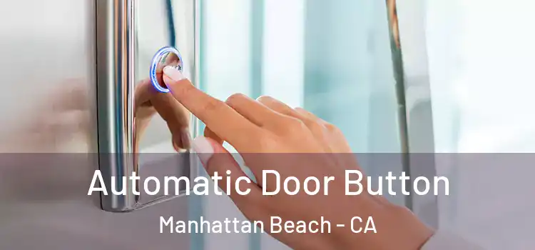Automatic Door Button Manhattan Beach - CA