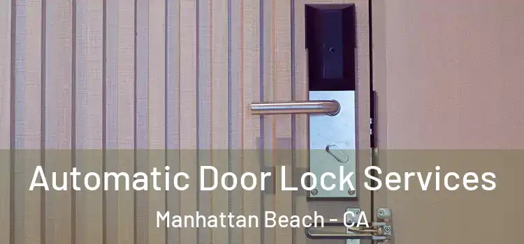  Automatic Door Lock Services Manhattan Beach - CA