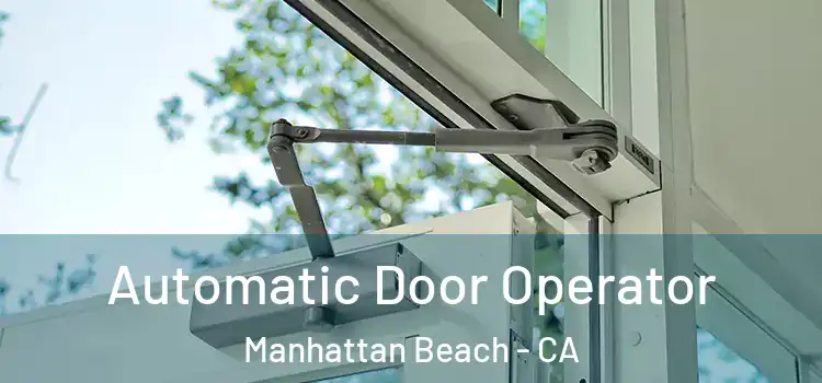 Automatic Door Operator Manhattan Beach - CA