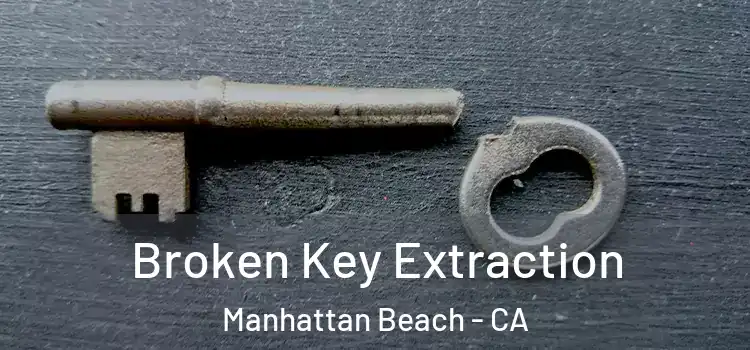  Broken Key Extraction Manhattan Beach - CA