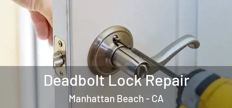Deadbolt Lock Repair Manhattan Beach - CA