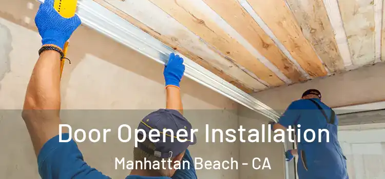 Door Opener Installation Manhattan Beach - CA