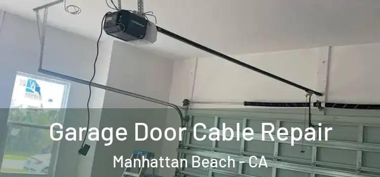  Garage Door Cable Repair Manhattan Beach - CA