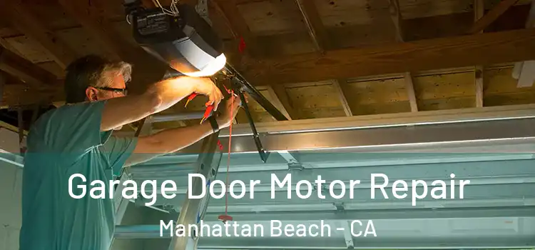  Garage Door Motor Repair Manhattan Beach - CA