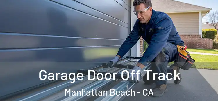  Garage Door Off Track Manhattan Beach - CA