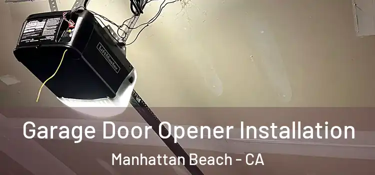  Garage Door Opener Installation Manhattan Beach - CA