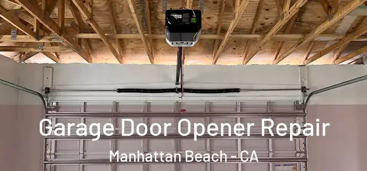  Garage Door Opener Repair Manhattan Beach - CA