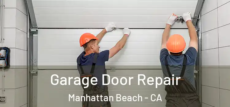  Garage Door Repair Manhattan Beach - CA
