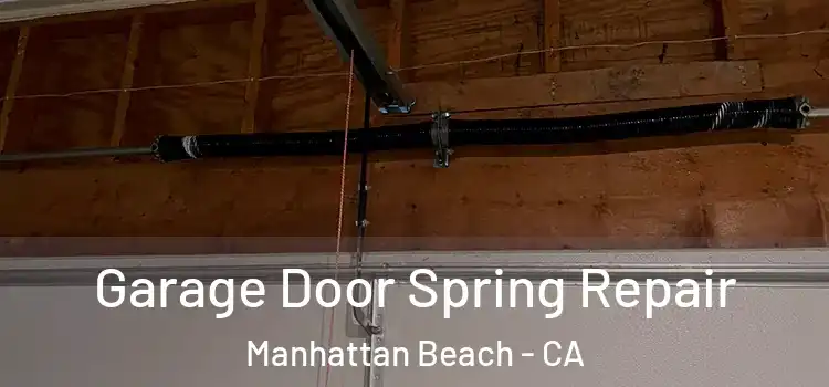  Garage Door Spring Repair Manhattan Beach - CA