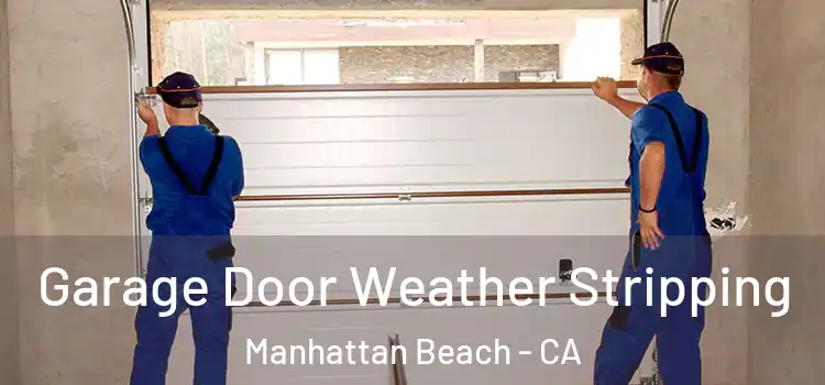  Garage Door Weather Stripping Manhattan Beach - CA