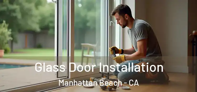 Glass Door Installation Manhattan Beach - CA