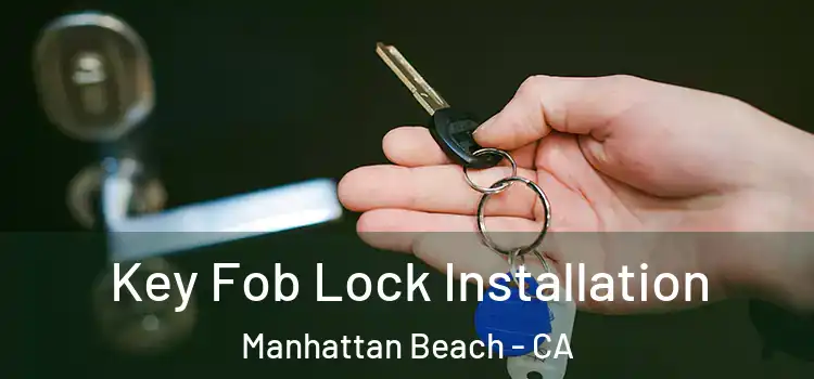 Key Fob Lock Installation Manhattan Beach - CA