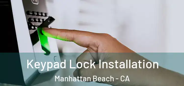  Keypad Lock Installation Manhattan Beach - CA
