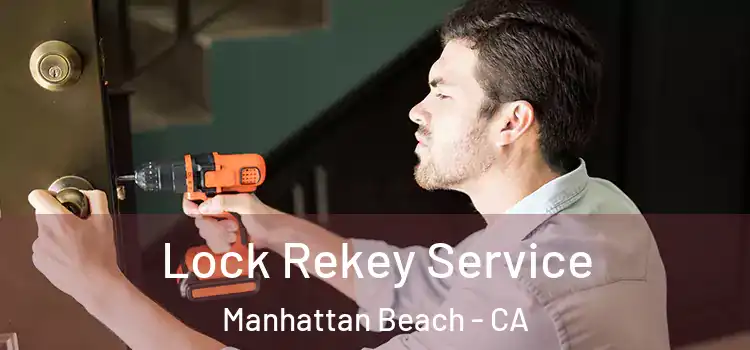  Lock Rekey Service Manhattan Beach - CA
