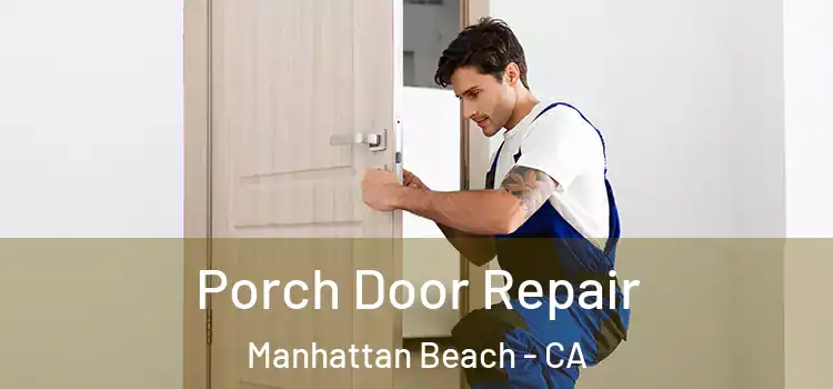  Porch Door Repair Manhattan Beach - CA